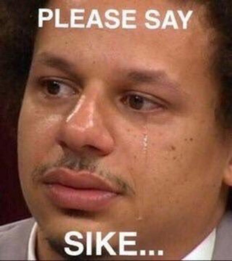 eric andre crying with text saying please say sike